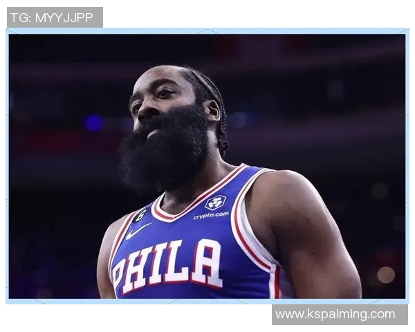 哈登状态下滑引发76人续约犹豫或将影响未来球队构建策略